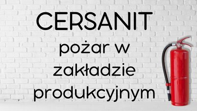 Cersanit - pożar w zakładzie produkcyjnym (NEWS)