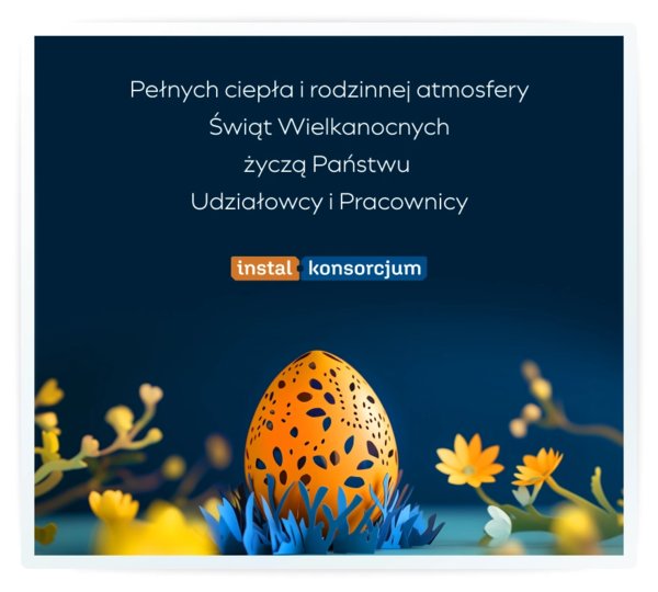 INSTAL-KONSORCJUM - Życzenia na Wielkanoc - NEWS