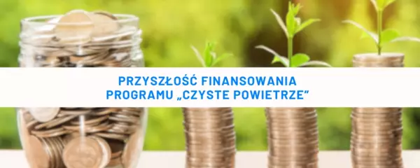 Przyszłość finansowania programu „Czyste Powietrze” - banner