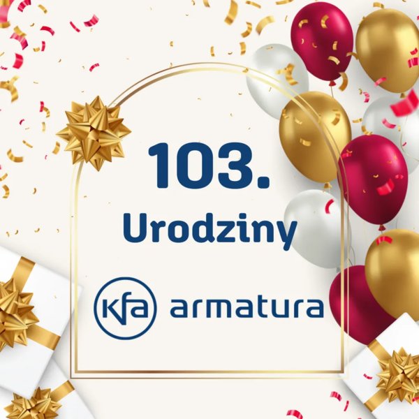 KFA ARMATURA - 103. urodziny marki