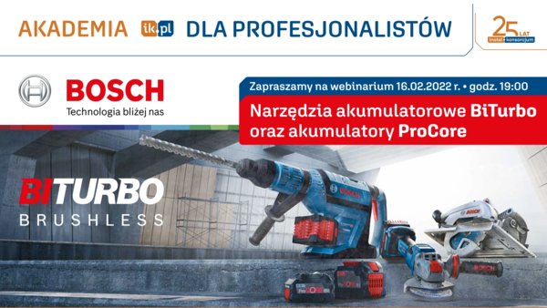Bosch - Narzędzia akumulatorowe BiTurbo oraz akumulatory ProCore - Akademia IK dla Profesjonalistów 