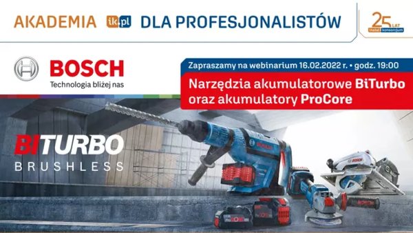 Akademia IK dla Profesjonalistów - Bosch - Narzędzia akumulatorowe BiTurbo oraz akumulatory ProCore