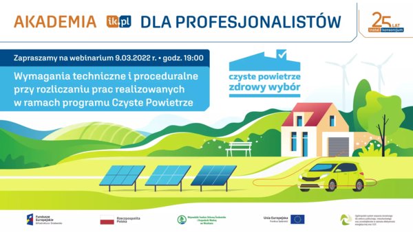 Wymagania techniczne i proceduralne przy rozliczaniu prac realizowanych w programie Czyste Powietrze - Akademia IK dla Profesjonalistów