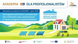 Akademia IK dla Profesjonalistów - Wymagania techniczne i proceduralne przy rozliczaniu prac realizowanych w programie Czyste Powietrze