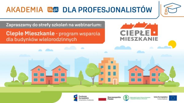 Ciepłe Mieszkanie - program wsparcia dla budynków wielorodzinnych NFOŚiGW - Akademia IK dla Profesjonalistów